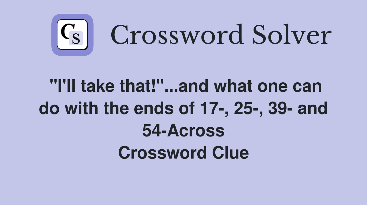 "I'll take that!"...and what one can do with the ends of 17, 25, 39